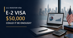 Can You Get an E-2 Visa With $50,000?