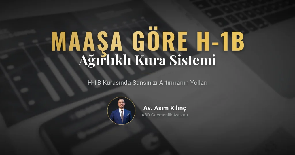 H-1B Kurası Artık Maaşa Göre: Ağırlıklı Sistemde Şansınızı Artırmanın Yolları