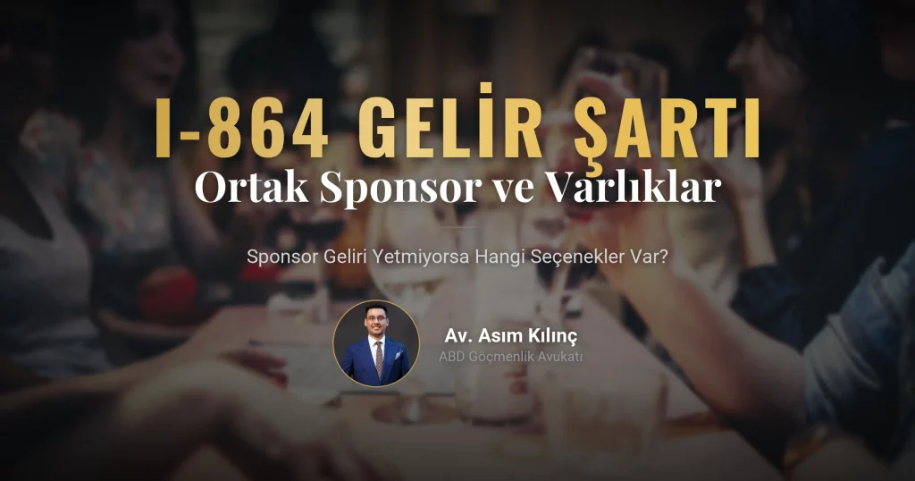 I-864 Sponsor Geliri Yetmiyorsa: Ortak Sponsor, Hane Üyesi ve Varlık Kullanımı