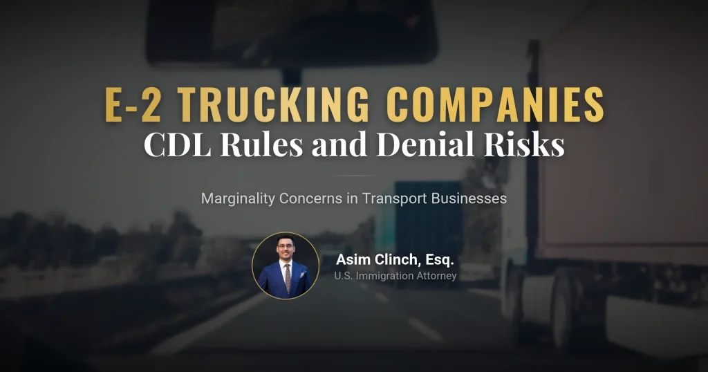 Starting a Trucking Company With an E-2 Visa: CDL Rules, Marginality, and Denial Risks