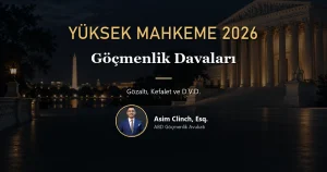 Yüksek Mahkeme göçmenlik davaları 2026 dönem rehberi