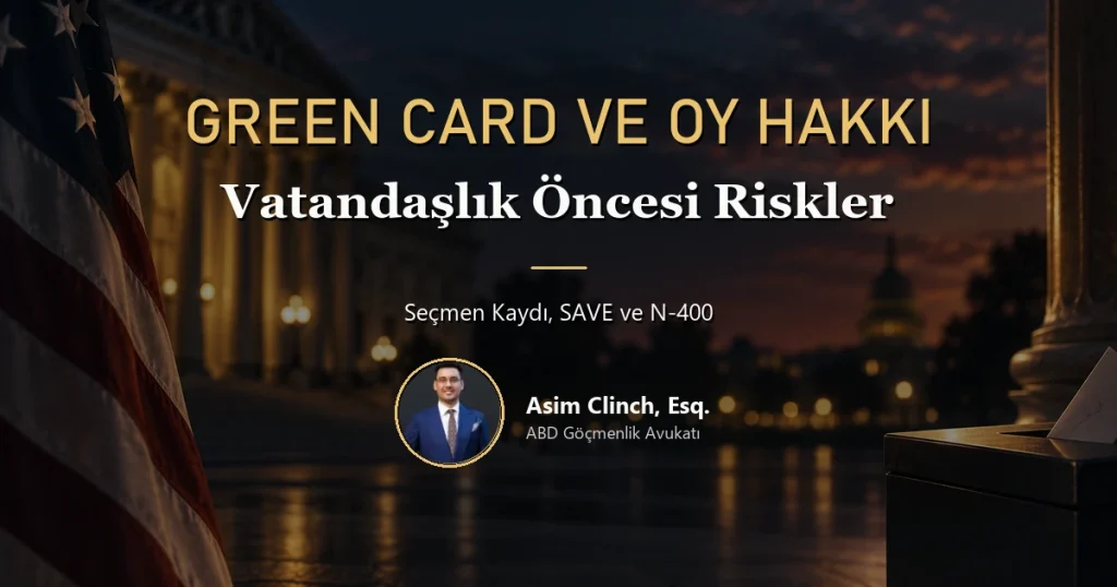 Green Card sahibi oy kullanabilir mi; seçmen kaydı, SAVE ve N-400 riskleri