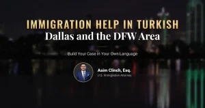 Dallas Turkish immigration attorney providing immigration services in Turkish across the DFW area
