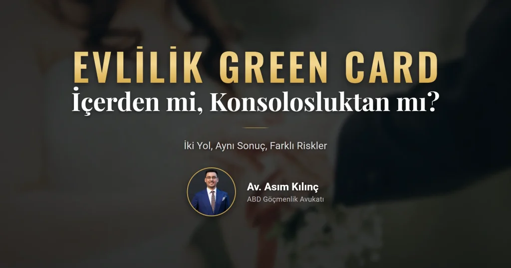 evlilik green card başvurusu için I-485 ve konsolosluk işlemi karşılaştırması