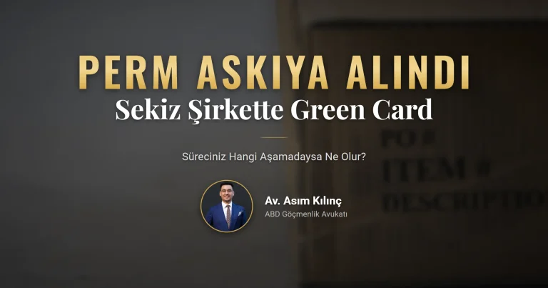 PERM askıya alma kararından etkilenen şirketler ve Green Card seçenekleri
