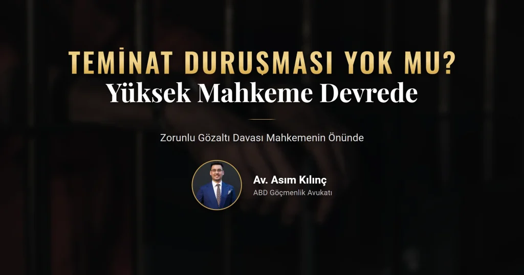 Zorunlu gözaltı davası 2026: Yüksek Mahkeme, teminat duruşması ve ICE gözaltı süreci
